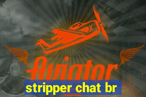 stripper chat br